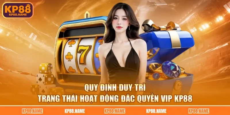Quy định duy trì trạng thái hoạt động đặc quyền VIP KP88